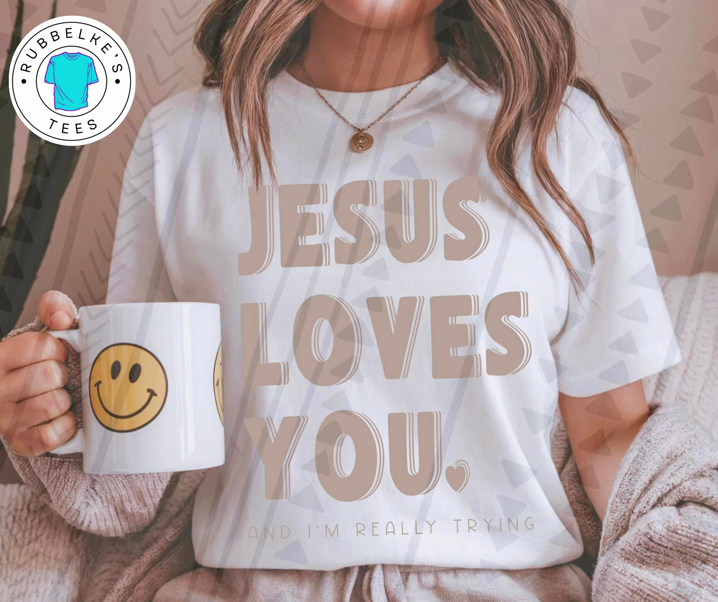 Jesus Loves You..and I'm really trying